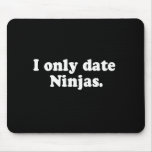 I ONLY DATE NINJAS T-shirt mousepads