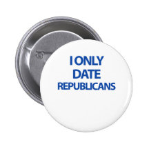 I only date republicans buttons