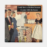 I Only Have A Kitchen Because... Refrigerator Magnet