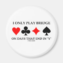 I Only Play Bridge On Days That End In "Y" Magnets