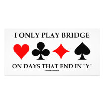 I Only Play Bridge On Days That End In "Y"