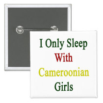 I Only Sleep With Cameroonian Girls buttons
