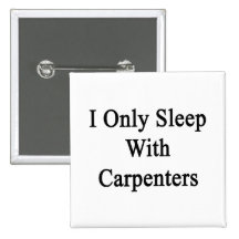 I Only Sleep With Carpenters Button