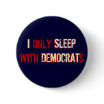 I ONLY SLEEP WITH DEMOCRATS