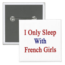 I Only Sleep With French Girls Button