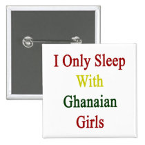 I Only Sleep With Ghanaian Girls buttons