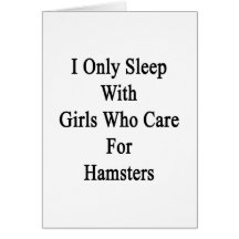 I Only Sleep With Girls Who Care For Hamsters Cards