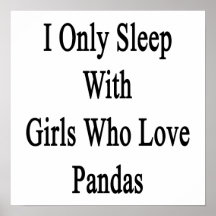 I Only Sleep With Girls Who Love Pandas Posters