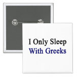 I Only Sleep With Greeks Pin