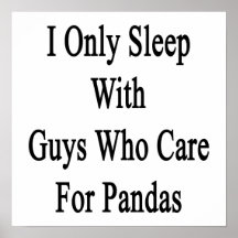 I Only Sleep With Guys Who Care For Pandas Posters