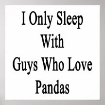 I Only Sleep With Guys Who Love Pandas Posters
