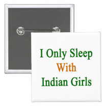 I Only Sleep With Indian Girls buttons