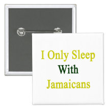 I Only Sleep With Jamaicans Pinback Buttons