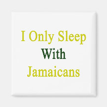 I Only Sleep With Jamaicans Refrigerator Magnets