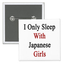 I Only Sleep With Japanese Girls buttons