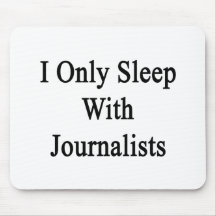 I Only Sleep With Journalists Mousepads