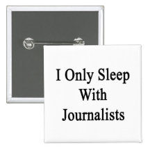 I Only Sleep With Journalists Pinback Buttons