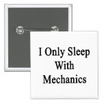 I Only Sleep With Mechanics Pinback Buttons