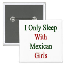 I Only Sleep With Mexican Girls Button