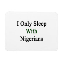 I Only Sleep With Nigerians Flexible Magnet