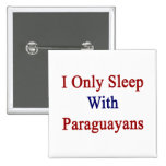 I Only Sleep With Paraguayans Pinback Button