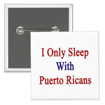 I Only Sleep With Puerto Ricans Pinback Button
