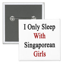 I Only Sleep With Singaporean Girls buttons