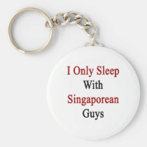 I Only Sleep With Singaporean Guys keychains
