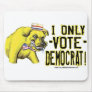 I Only Vote Democrat Mousepad 