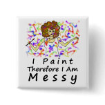 I Paint Therefore I Am...Messy Pin