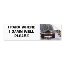 I PARK WHERE I DARN WELL PLEASE bumper stickers