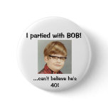 I partied with BOB! Pinback Button