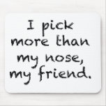 I Pick More Than My Nose Mousemat