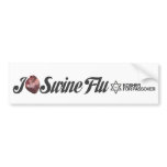 I Pig Heart Swine Flu bumper stickers