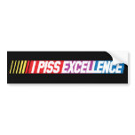 I Piss Excellence Nascar Bumper Sticker bumper stickers