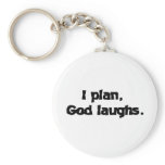I plan God laughs keychains