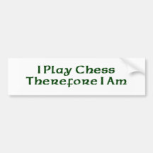 I Play Chess Therefore I Am Bumper Stickers