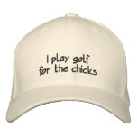 I play golf for the chicks embroidered hats