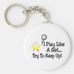 I Play Like A Girl Try To Keep Up Tennis Keychain