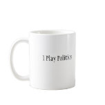 I Play Politics- Fantasy Congress Mug