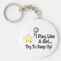 I Play Tennis Like A Girl Try To Keep Up Keychain