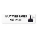 I PLAY VIDEO GAMES AND I VOTE bumper stickers
