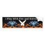 I Play With Fire... Bumper Stickers