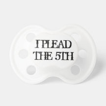 I Plead the 5th Pacifier
