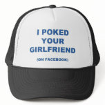 I Poked your Girlfriend Trucker Hats