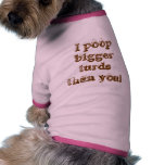 I poop bigger turds than you! dog t-shirt