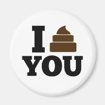 I Poop You Fridge Magnet