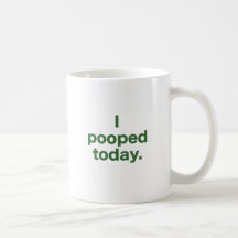 I Pooped Today. Coffee Mug