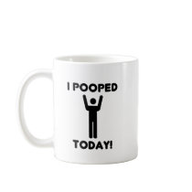 I POOPED TODAY! COFFEE MUG