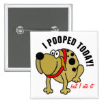 I Pooped Today Pinback Buttons
